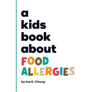 Chung, Ina K A Kids Book About Food Allergies Chung, Ina K A Kids Book About Food Allergies