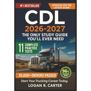 R. Carter, Logan CDL 2026-2027: The Only Study Guide You'll Ever Need: Ace Your Commercial Driver's License Exam – Updated Tests, Proven Strategies, and Expert Tips for EverySection R. Carter, Logan CDL 2026-2027: The Only Study Guide You'll Ever Need: Ace Your Commercial Driver's License Exam – Updated Tests, Proven Strategies, and Expert Tips for EverySection