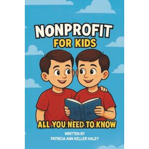 Keller Haley, Patricia Ann Nonprofit for Kids: All You Need to Know (I want to be) Keller Haley, Patricia Ann Nonprofit for Kids: All You Need to Know (I want to be)