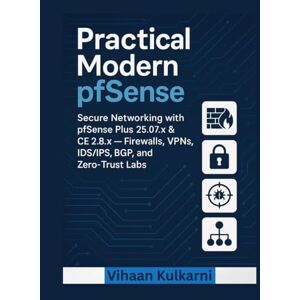 Kulkarni, Vihaan Practical Modern pfSense: Secure Networking and Zero-Trust Automation with pfSense Plus 25.07 & CE 2.8 — Firewalls, VPNs, IDS/IPS & BGP Labs. Kulkarni, Vihaan Practical Modern pfSense: Secure Networking and Zero-Trust Automation with pfSense Plus 25.07 & CE 2.8 — Firewalls, VPNs, IDS/IPS & BGP Labs.