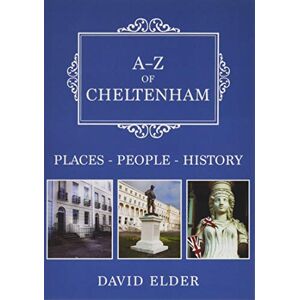 Elder, David A-Z of Cheltenham: Places-People-History Elder, David A-Z of Cheltenham: Places-People-History