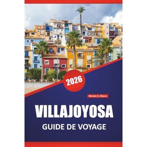 Gibson VILLAJOYOSA GUIDE DE VOYAGE 2026: Les meilleures choses à faire, les fronts de mer colorés, les plages, l'histoire du chocolat, les promenades ... d'une journée sur la Costa Blanca en Espagne Gibson VILLAJOYOSA GUIDE DE VOYAGE 2026: Les meilleures choses à faire, les fronts de mer colorés, les plages, l'histoire du chocolat, les promenades ... d'une journée sur la Costa Blanca en Espagne