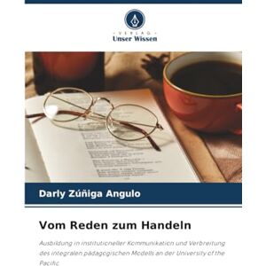 Zúñiga Angulo, Darly Vom Reden zum Handeln: Ausbildung in institutioneller Kommunikation und Verbreitung des integralen pädagogischen Modells an der University of the Pacific Zúñiga Angulo, Darly Vom Reden zum Handeln: Ausbildung in institutioneller Kommunikation und Verbreitung des integralen pädagogischen Modells an der University of the Pacific