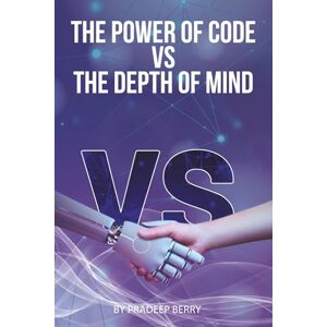 Berry, Pradeep The Power Of Code VS The Depth Of Mind Berry, Pradeep The Power Of Code VS The Depth Of Mind
