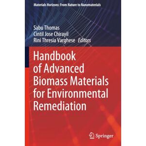 Handbook of Advanced Biomass Materials for Environmental Remediation (Materials Horizons: From Nature to Nanomaterials) Handbook of Advanced Biomass Materials for Environmental Remediation (Materials Horizons: From Nature to Nanomaterials)