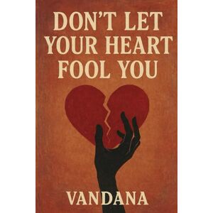 Vandana Don't Let Your Heart Fool You Vandana Don't Let Your Heart Fool You