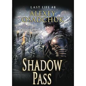 Osadchuk, Alexey Shadow Pass (Last Life Book #8): A Progression Fantasy Series Osadchuk, Alexey Shadow Pass (Last Life Book #8): A Progression Fantasy Series
