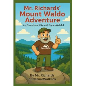 Richards, Mr Mr. Richards Mount Waldo Adventure: An Educational Hike with NatureWalkTok Richards, Mr Mr. Richards Mount Waldo Adventure: An Educational Hike with NatureWalkTok
