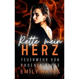 Hayes, Emily Rette mein Herz: Eine heiße lesbische Romanze zwischen Feuerwehrfrau und Schauspielerin – mit Glamour, Gefühlen und Happy End (Feuerwehr von Phoenix Ridge) Hayes, Emily Rette mein Herz: Eine heiße lesbische Romanze zwischen Feuerwehrfrau und Schauspielerin – mit Glamour, Gefühlen und Happy End (Feuerwehr von Phoenix Ridge)