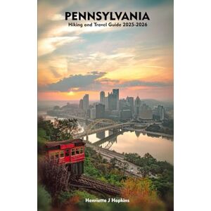 Hopkins, Henrietta J PENNSYLVANIA Hiking and Travel Guide 2025-2026: Your Essential Companion to Outdoor Adventures, Hiking, Nature, and Local Secrets Hopkins, Henrietta J PENNSYLVANIA Hiking and Travel Guide 2025-2026: Your Essential Companion to Outdoor Adventures, Hiking, Nature, and Local Secrets