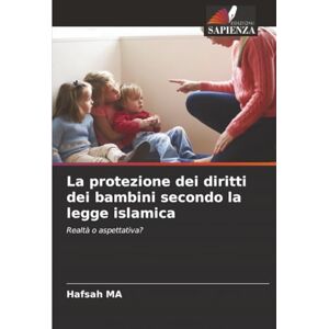 MA, Hafsah La protezione dei diritti dei bambini secondo la legge islamica: Realtà o aspettativa? MA, Hafsah La protezione dei diritti dei bambini secondo la legge islamica: Realtà o aspettativa?