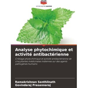 Senthilnath, Ramakrishnan Analyse phytochimique et activité antibactérienne: Criblage phytochimique et activité antibactérienne de cinq plantes médicinales indiennes sur des agents pathogènes humains Senthilnath, Ramakrishnan Analyse phytochimique et activité antibactérienne: Criblage phytochimique et activité antibactérienne de cinq plantes médicinales indiennes sur des agents pathogènes humains