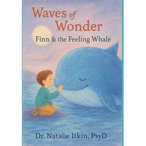 Itkin PsyD, Dr Natalie Waves of Wonder: Finn & the Feeling Whale Itkin PsyD, Dr Natalie Waves of Wonder: Finn & the Feeling Whale