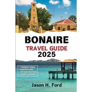 Ford, Jason H. Bonaire Travel Guide 2025: Discover Perfect Itineraries, Beaches, Dive Sites, Outdoor Activities and Authentic Experiences for a Memorable Caribbean Getaway. Ford, Jason H. Bonaire Travel Guide 2025: Discover Perfect Itineraries, Beaches, Dive Sites, Outdoor Activities and Authentic Experiences for a Memorable Caribbean Getaway.