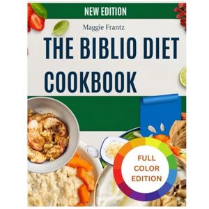 FRANTZ, MAGGIE THE BIBLIO DIET COOKBOOK: Balanced meal guidance inspired by Jordan Rubin ,with practical tips rooted in biblical nutritional principles FRANTZ, MAGGIE THE BIBLIO DIET COOKBOOK: Balanced meal guidance inspired by Jordan Rubin ,with practical tips rooted in biblical nutritional principles