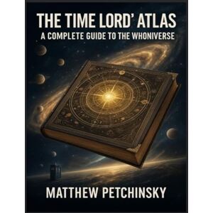 Petchinsky The Time Lord's Atlas: A Complete Guide to the Whoniverse A breakdown of the locations, planets, and dimensions explored in Doctor Who. Petchinsky The Time Lord's Atlas: A Complete Guide to the Whoniverse A breakdown of the locations, planets, and dimensions explored in Doctor Who.