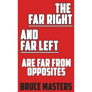 Masters, Bruce The Far Right and Far Left Are Far from Opposites (The Peace Series) Masters, Bruce The Far Right and Far Left Are Far from Opposites (The Peace Series)