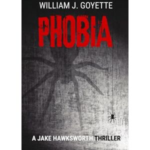 Goyette, William J Phobia: A Jake Hawksworth Thriller (Jake Hawksworth Detective Series) Goyette, William J Phobia: A Jake Hawksworth Thriller (Jake Hawksworth Detective Series)