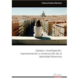 Rodera Martínez, Paloma Gata(s): investigación, representación y construcción de la identidad femenina Rodera Martínez, Paloma Gata(s): investigación, representación y construcción de la identidad femenina