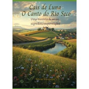 Tarquini, Silvio Mateus Cais de Luna O Canto do Rio Seco: Uma História de Secas, Segredos e Superstições Tarquini, Silvio Mateus Cais de Luna O Canto do Rio Seco: Uma História de Secas, Segredos e Superstições