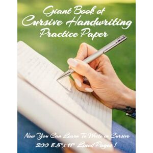 Naslund, Guy Giant Book of Cursive Handwriting Practice Paper Now you can learn to Write in Cursive – 200 8.5”x11” lined pages. Naslund, Guy Giant Book of Cursive Handwriting Practice Paper Now you can learn to Write in Cursive – 200 8.5”x11” lined pages.
