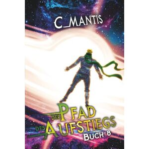 Mantis, C. Der Pfad des Aufstiegs 8 Mantis, C. Der Pfad des Aufstiegs 8