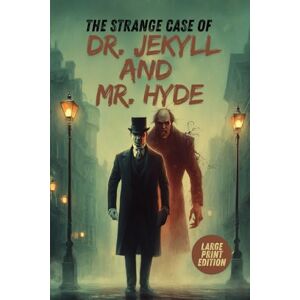 STEVENSON, ROBERT LOUIS THE STRANGE CASE OF DR. JEKYLL AND MR. HYDE (LARGE PRINT EDITION): A Masterpiece of Horror and Psychological Suspense about the Hidden Darkness Within STEVENSON, ROBERT LOUIS THE STRANGE CASE OF DR. JEKYLL AND MR. HYDE (LARGE PRINT EDITION): A Masterpiece of Horror and Psychological Suspense about the Hidden Darkness Within