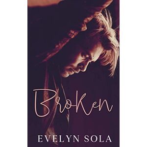 Sola, Evelyn Broken: A Second Chance Contemporary Romance Sola, Evelyn Broken: A Second Chance Contemporary Romance
