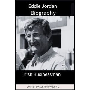 Wilson Eddie Jordan Biography: Irish Motorsport executive,Racing driver and Businessman Wilson Eddie Jordan Biography: Irish Motorsport executive,Racing driver and Businessman