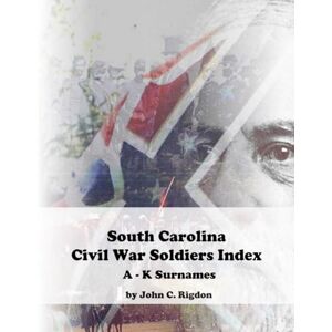 Rigdon, John C. South Carolina Civil War Soldiers Index A K Surnames (Civil War Soldiers Indexes) Rigdon, John C. South Carolina Civil War Soldiers Index A K Surnames (Civil War Soldiers Indexes)