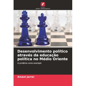 Jarrar, Amani Desenvolvimento político através da educação política no Médio Oriente: A Jordânia como exemplo Jarrar, Amani Desenvolvimento político através da educação política no Médio Oriente: A Jordânia como exemplo
