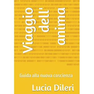 Dileri, Lucia Viaggio dell' anima: Guida alla nuova coscienza (Il codice sacro prediluviano volume I. codice del cielo antico le scritture prediliviane Sirio archivi della luce) Dileri, Lucia Viaggio dell' anima: Guida alla nuova coscienza (Il codice sacro prediluviano volume I. codice del cielo antico le scritture prediliviane Sirio archivi della luce)