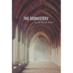 The Monastery: By Sir Walter Scott with original illustrations The Monastery: By Sir Walter Scott with original illustrations