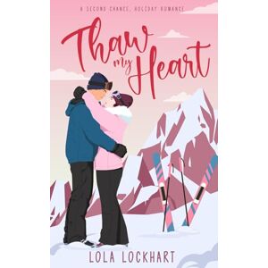 Lockhart, Lola Thaw My Heart: A second chance, enemies to lovers holiday romance Lockhart, Lola Thaw My Heart: A second chance, enemies to lovers holiday romance