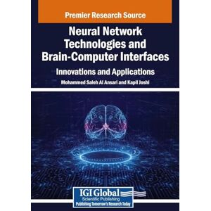 Neural Network Technologies and Brain-Computer Interfaces: Innovations and Applications Neural Network Technologies and Brain-Computer Interfaces: Innovations and Applications