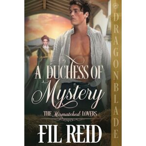 Reid, Fil A Duchess of Mystery: A Regency Historical Romance: 3 (The Mismatched Lovers) Reid, Fil A Duchess of Mystery: A Regency Historical Romance: 3 (The Mismatched Lovers)