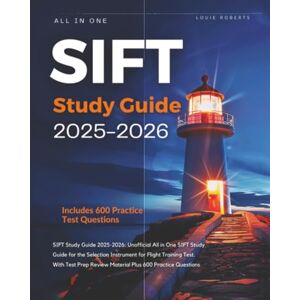 Roberts SIFT Study Guide 2025-2026: Unofficial All in One SIFT Study Guide for the Selection Instrument for Flight Training Test. With Test Prep Review Material Plus 600 Practice Questions Roberts SIFT Study Guide 2025-2026: Unofficial All in One SIFT Study Guide for the Selection Instrument for Flight Training Test. With Test Prep Review Material Plus 600 Practice Questions