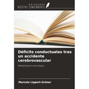 Lippert-Grüner, Marcela Déficits conductuales tras un accidente cerebrovascular: Rehabilitación neurológica Lippert-Grüner, Marcela Déficits conductuales tras un accidente cerebrovascular: Rehabilitación neurológica