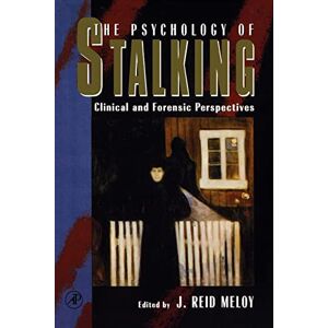 The Psychology of Stalking: Clinical and Forensic Perspectives The Psychology of Stalking: Clinical and Forensic Perspectives
