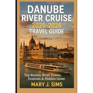 sims, mary j Danube River Cruise 2025-2026 Travel Guide: Top Routes, River Towns, Festivals & Hidden Gems sims, mary j Danube River Cruise 2025-2026 Travel Guide: Top Routes, River Towns, Festivals & Hidden Gems