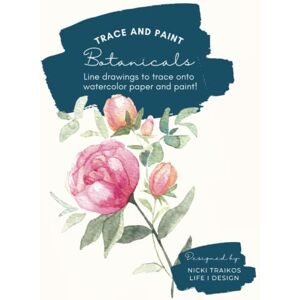 Traikos, Nicki Trace and Paint Botanicals: Line drawings to trace onto watercolor paper and paint! (Trace and Paint Watercolor Books) Traikos, Nicki Trace and Paint Botanicals: Line drawings to trace onto watercolor paper and paint! (Trace and Paint Watercolor Books)