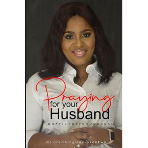 Kingsley-Okonkwo, Mildred Chayil Prayer Journal Kingsley-Okonkwo, Mildred Chayil Prayer Journal