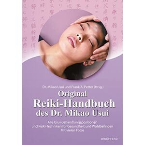 Petter, Frank Arjava Original Reiki-Handbuch des Dr. Mikao Usui: Alle Usui-Behandlungspositionen und Reiki-Techniken für Gesundheit und Wohlbefinden Mit vielen Fotos Petter, Frank Arjava Original Reiki-Handbuch des Dr. Mikao Usui: Alle Usui-Behandlungspositionen und Reiki-Techniken für Gesundheit und Wohlbefinden Mit vielen Fotos