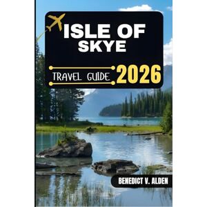 Alden, Benedict V. ISLE OF SKYE TRAVEL GUIDE: Discover hidden gems, practical tips, and memorable experiences for every step of your travel adventure. Alden, Benedict V. ISLE OF SKYE TRAVEL GUIDE: Discover hidden gems, practical tips, and memorable experiences for every step of your travel adventure.