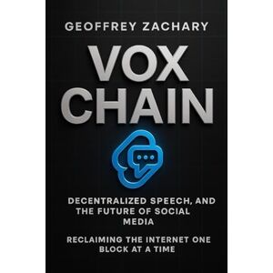 ZACHARY, GEOFFREY VOXCHAIN: RECLAIMING THE INTERNET ONE BLOCK AT A TIME ZACHARY, GEOFFREY VOXCHAIN: RECLAIMING THE INTERNET ONE BLOCK AT A TIME