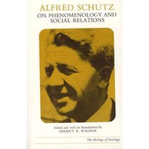 Schutz, Alfred Alfred Schutz on Phenomenology and Social Relations (Heritage of Sociology Series) Schutz, Alfred Alfred Schutz on Phenomenology and Social Relations (Heritage of Sociology Series)