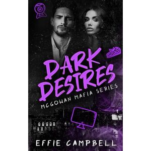 Campbell, Effie Dark Desires: An age gap dark romance: 4 (McGowan Mafia Series) Campbell, Effie Dark Desires: An age gap dark romance: 4 (McGowan Mafia Series)