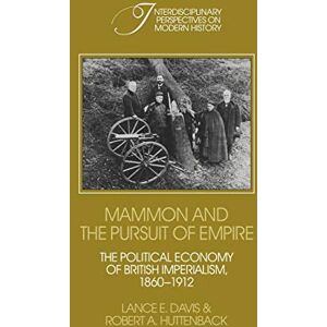 Davis, Lance Mammon and the Pursuit of Empire: The Political Economy of British Imperialism, 1860-1912 (Interdisciplinary Perspectives on Modern History) Davis, Lance Mammon and the Pursuit of Empire: The Political Economy of British Imperialism, 1860-1912 (Interdisciplinary Perspectives on Modern History)