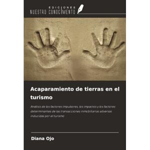 Ojo, Diana Acaparamiento de tierras en el turismo: Análisis de los factores impulsores, los impactos y los factores determinantes de las transacciones inmobiliarias adversas inducidas por el turismo Ojo, Diana Acaparamiento de tierras en el turismo: Análisis de los factores impulsores, los impactos y los factores determinantes de las transacciones inmobiliarias adversas inducidas por el turismo