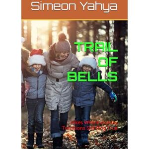 Yahya, Simeon TRAIL OF BELLS: Hikes Where Holiday Traditions Still Ring True Yahya, Simeon TRAIL OF BELLS: Hikes Where Holiday Traditions Still Ring True